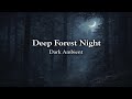 Deep Forest Night 🌲 Dark Ambient Instrumental for Deep Relaxation