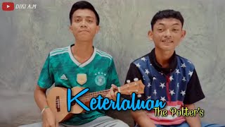 Keterlaluan - The Potter's  Cover Ukulele   [By Fadhli feat. DIKI A.M]