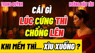 Hoàng Hậu đố Trạng Quỳnh: “Cái Gì Cứng Thì Chổng, Mềm Lại Rũ Xuống?”  Khiến Cả Triều Đình Há Hốc Mồm