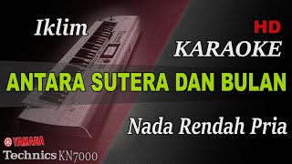 IKLIM - ANTARA SUTERA DAN BULAN ( NADA RENDAH PRIA ) || KARAOKE