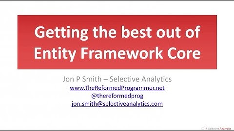 Getting the best out of Entity Framework Core - Jon P Smith