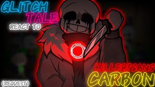 GLITCH!TALE REACT TO KILLER!SANS {CARBON} (REQUEST)