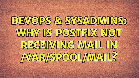 DevOps & SysAdmins: Why is postfix not receiving mail in /var/spool/mail?