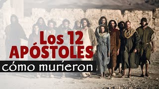 ¿Cómo MURIERON los 12 apóstoles de Jesús?