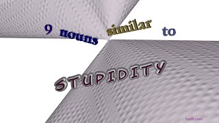 stupidity - 11 nouns synonym of stupidity (sentence examples)