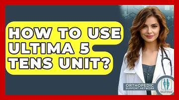 How To Use Ultima 5 Tens Unit? - Orthopedic Support Network