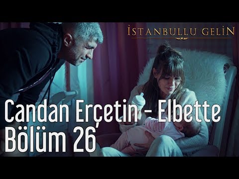 İstanbullu Gelin 26. Bölüm - Candan Erçetin - Elbette