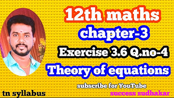 12th maths/chapter 3/Exercise 3.6Q.no-4/Theory of equations