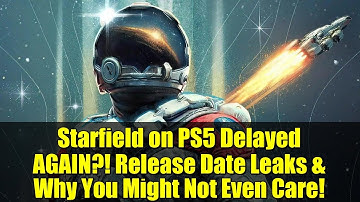 Starfield on PS5 Delayed AGAIN?! Release Date Leaks & Why You Might Not Even Care!