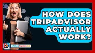 How Does TripAdvisor Actually Work? - SearchEnginesHub.com