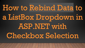 How to Rebind Data to a ListBox Dropdown in ASP.NET with Checkbox Selection