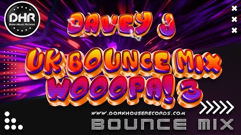 UK Bounce Mix Wooopa! Subscriber Selection III Mixed By Davey J - DHR