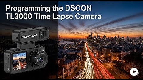 Programming the DSOON 4k TL3000 Time Lapse Camera: Box to Production - Full Tutorial