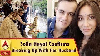 Sofia Hayat Confirms Breaking Up With Her Husband | ABP News