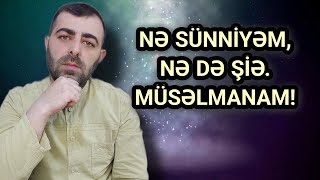 Nə Şiə Nə Də Sünni - Müsəlmanam Iddiası