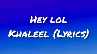 Khaleel - Hey Lol Lyrics