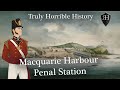 Truly horrible history macquarie harbour penal station