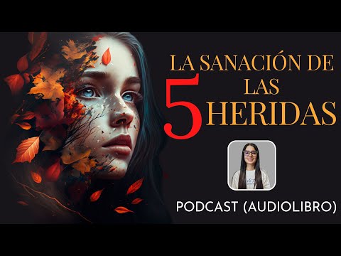 la SANACIÓN de las CINCO HERIDAS / Lise Bourbeau /PODCAST Audiolibro completo en español