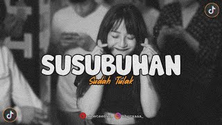 DJ Susubuhan Sudah Tulak ( 𝘴𝘭𝘰𝘸𝘦𝘥 𝘹 𝘳𝘦𝘷𝘦𝘳𝘣 ) 🎧