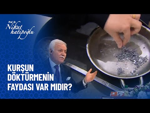 Kurşun döktürmenin faydası var mıdır? - Nihat Hatipoğlu Sorularınızı Cevaplıyor 15 Ekim