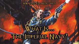 40K Lore For Newcomers - What Is... The Imperial Navy? - 40K Theories