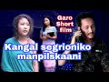 Kangal segrioniko manpilskaani||Garo short film