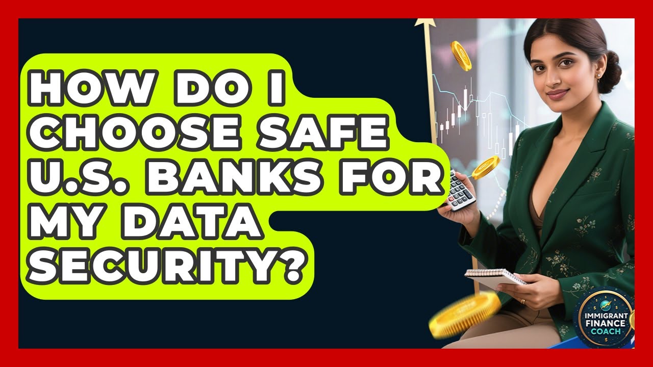 How Do I Choose Safe U.S. Banks For My Data Security? - Immigrant Finance Coach