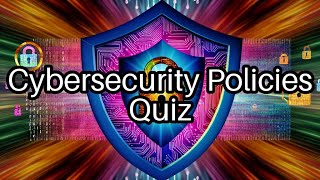 🎉 Test Your Cybersecurity Knowledge: Can You Ace These Policies and Laws?