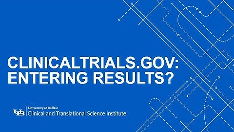 UB CTSI Watch and Learn: ClinicalTrials.gov: Entering Results