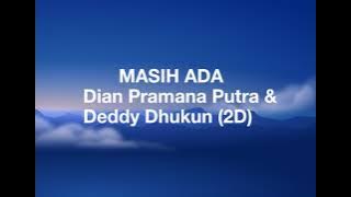 Dian Pramana Putra & Deddy Dhukun (2D) - MASIH ADA (Lirik)