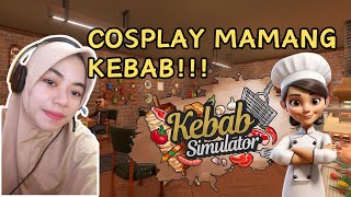 COSPLAY MAMANG KEBAB!! KOCAK DAN BISA MABAR! Kebab Chef Simulator
