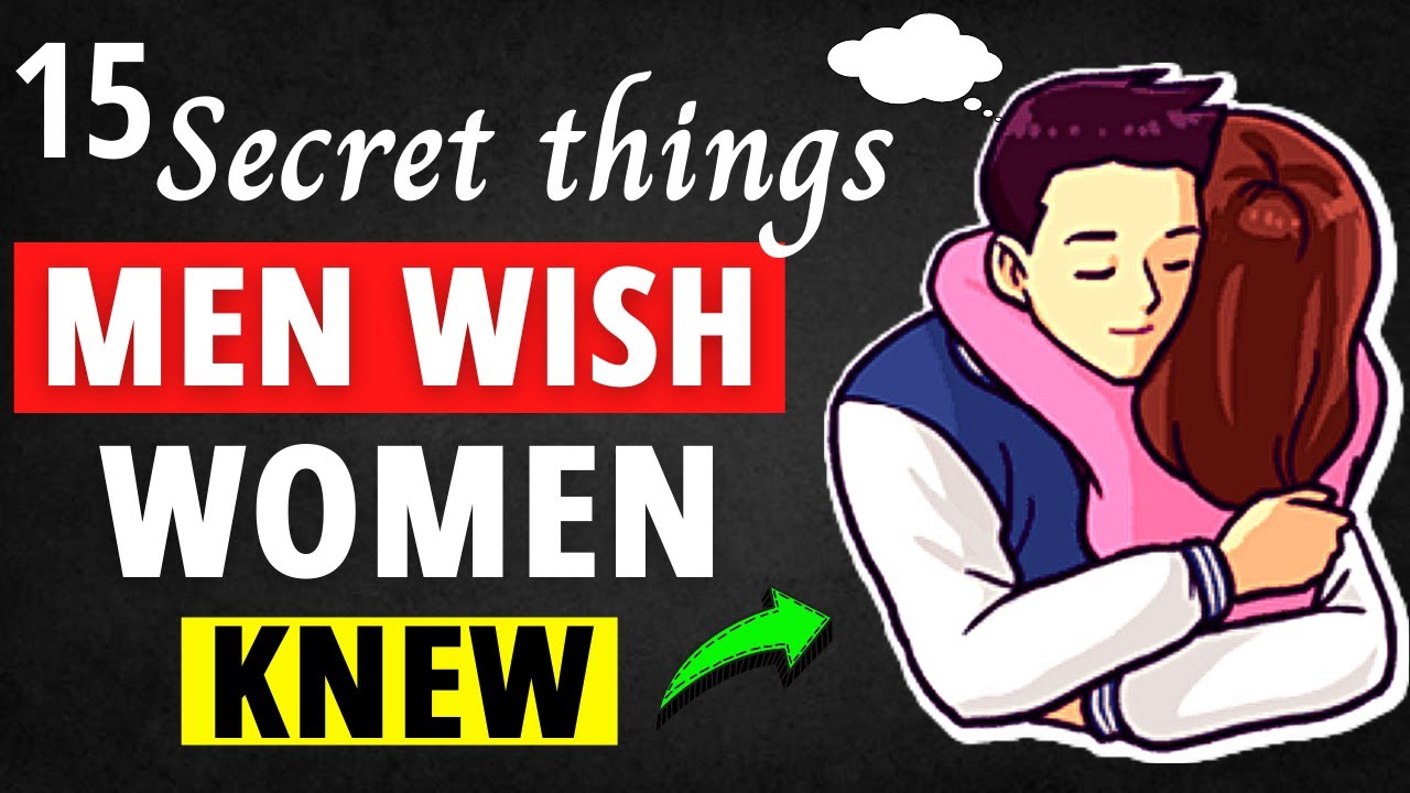 15 Secret And Interesting Things Men Wish Woman Knew Youtube