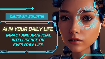 AI in Your Daily Life  I The Impact of Artificial Intelligence on Everyday Life