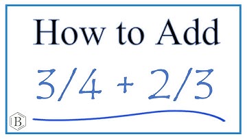 How to Add 3/4 + 2/3     (3/4 Plus 2/3 )