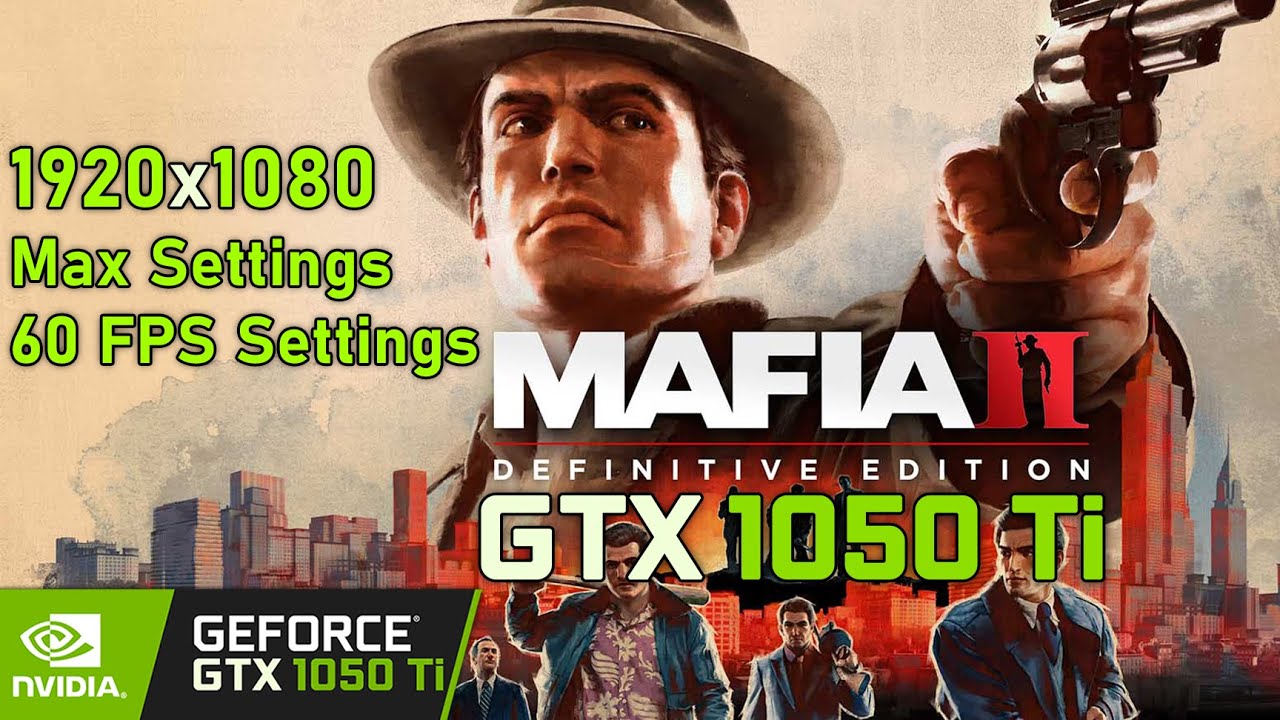 Mafia 2 Definitive Edition Gtx 1050 Ti 1080p Max 60 Fps Settings Performance Gameplay Test Youtube