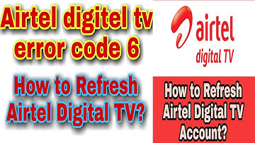 airtel digital tv refresh.airtel digital tv error code 6