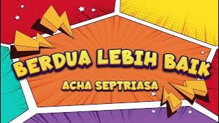 Acha Septriasa - Berdua Lebih Baik Karaoke