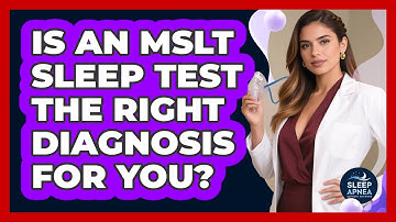 Is An MSLT Sleep Test The Right Diagnosis For You? - Sleep Apnea Support Network