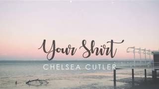 Chelsea Cutler - Your Shirt (Lyrics)