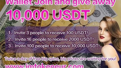 Use imToken wallet to pay 0.1USDT to join us and get up to 10000USDT for free