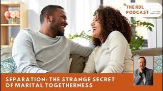 [AUDIO PODCAST] Separation: The Strange Secret of Marital Togetherness