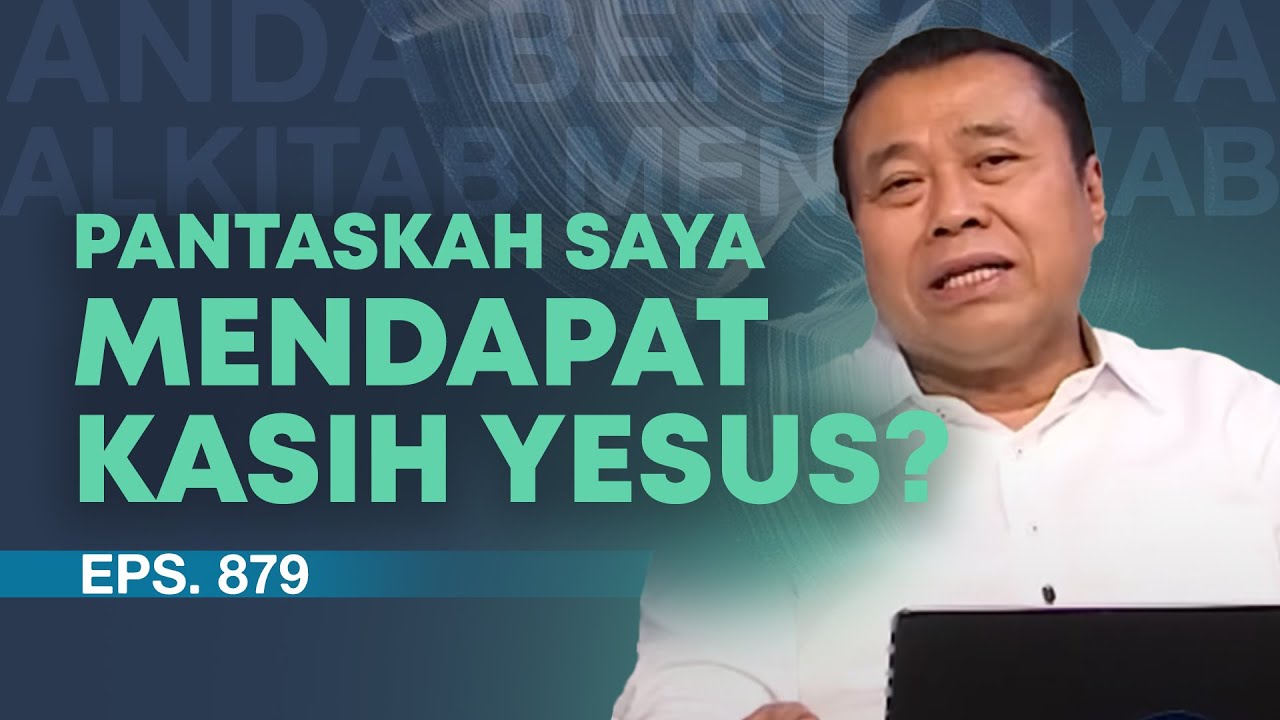 MASIH PANTASKAH SAYA MENDAPATKAN KASIH YESUS? | ABAM (879) | Pdt. Dr. Erastus Sabdono