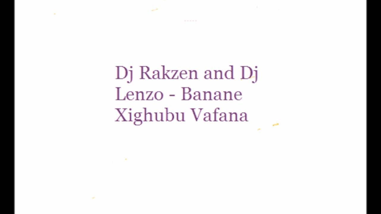 Dj Rakzen and Dj Lenzo   Banani Xigubu Bafana