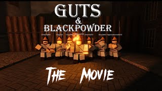 Guts & Blackpowder ‘The Movie’ (Part One)