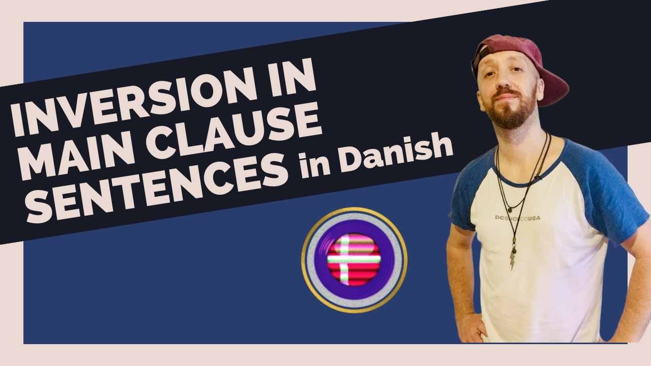 Learn Basic Danish Grammar Mainclauses with Inversion How to
