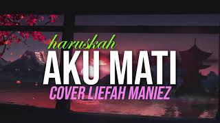 Arief - Haruskah aku mati (lirik) cover by Liefah Maniez