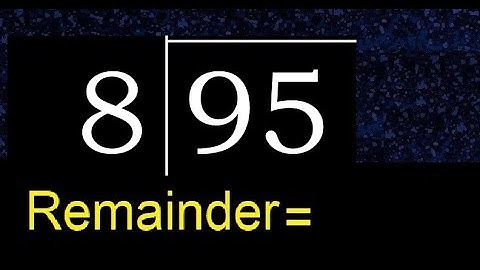 Divide 95 by 8 . remainder , quotient  . Division with 1 Digit Divisors . Long Division .  How to do