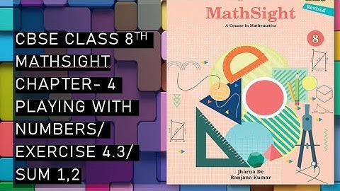 CBSE / Class 8th/ Mathsight /Chapter 4 - Playing with Numbers/ Exercise 4.3 / Sum 1,2