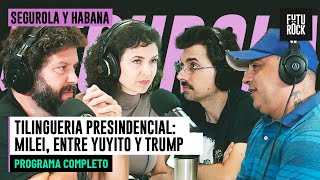 TILINGUERIA PRESINDENCIAL: MILEI, entre YUYITO y TRUMP | PROGRAMA COMPLETO de SEGUROLA Y HABANA
