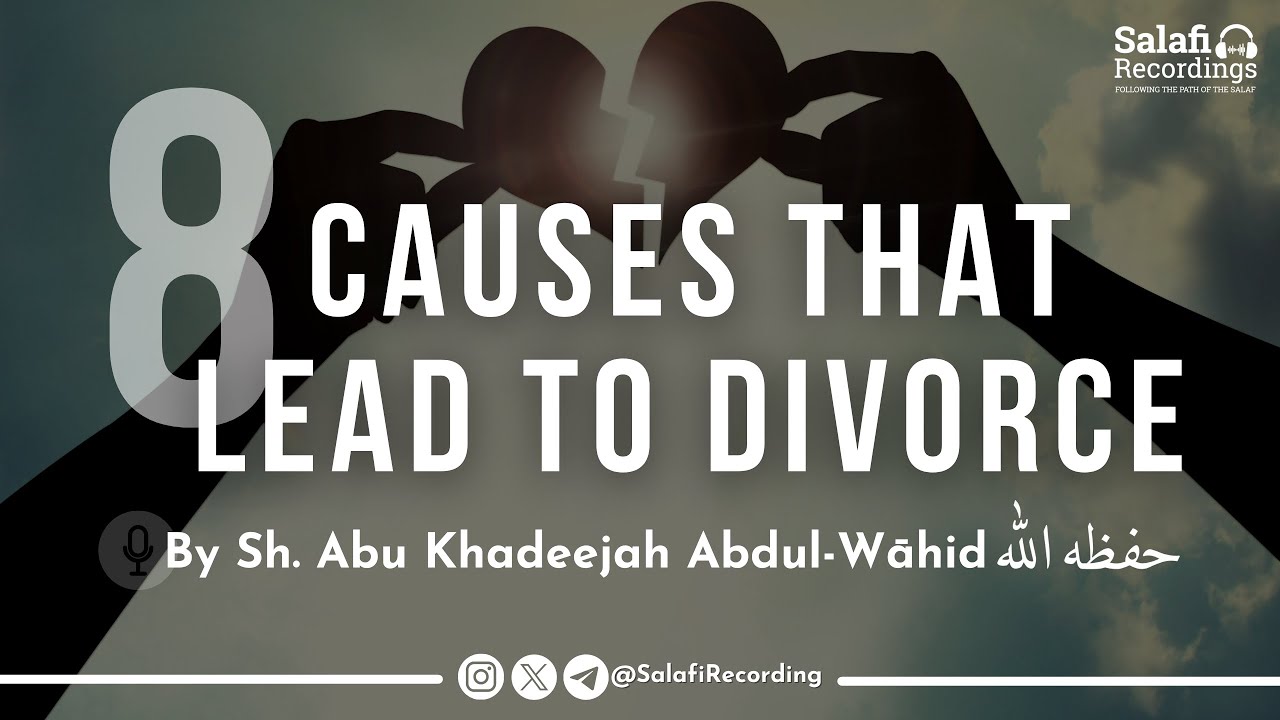 8 Causes That Lead to Divorce - By Sh. Abu Khadeejah Abdul-Wāhid حفظه الله